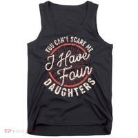 You CanT Scare Me I Have Four Daughters Funny Dad Tank Top thumb 0