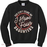 You CanT Scare Me I Have Four Daughters Funny Dad Kids Sweatshirt thumb 0