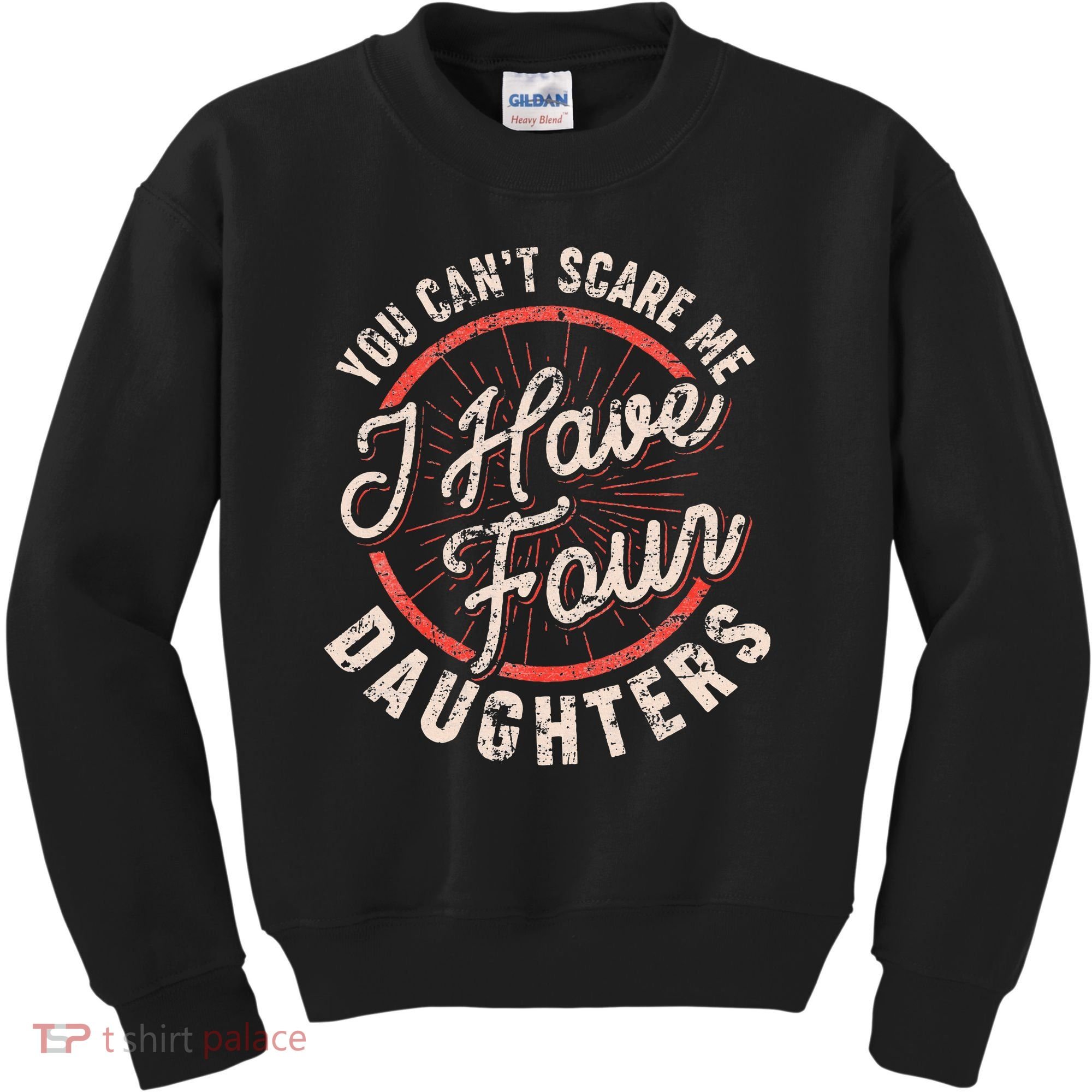 You CanT Scare Me I Have Four Daughters Funny Dad Kids Sweatshirt