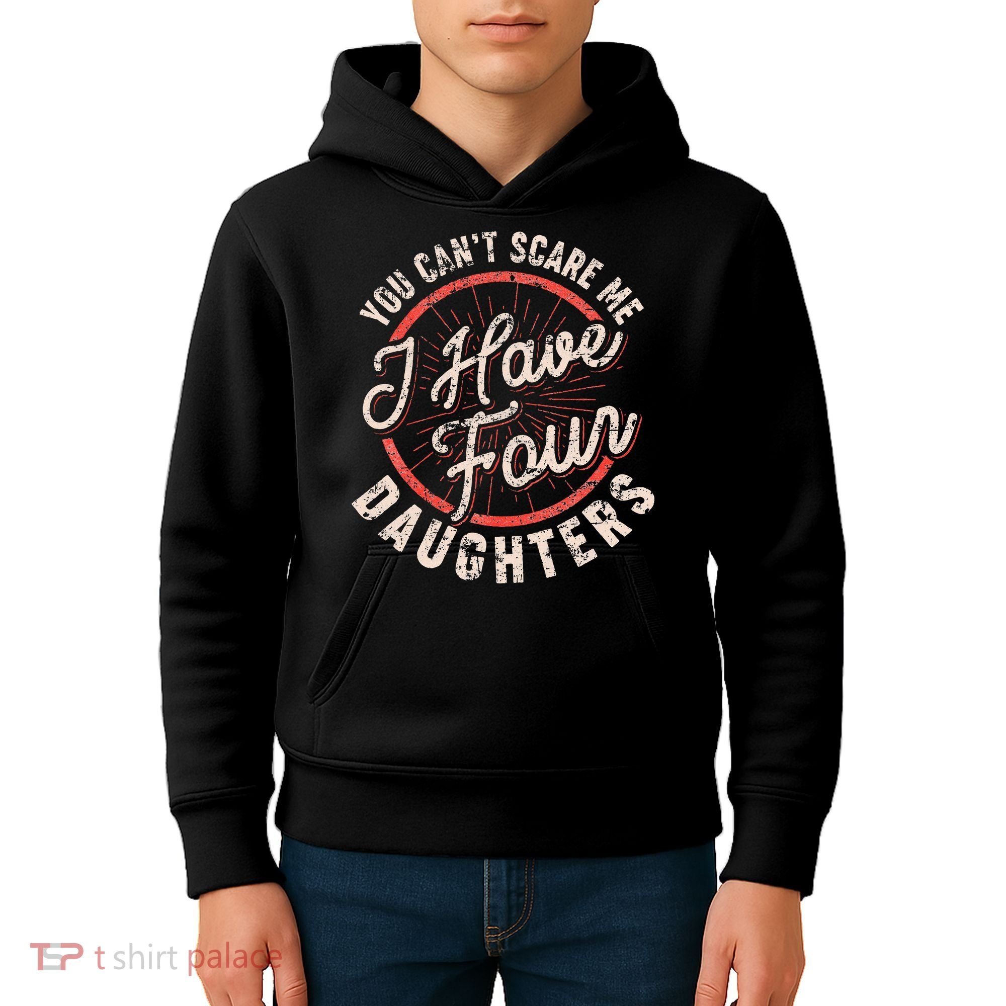 You CanT Scare Me I Have Four Daughters Funny Dad Kids Hoodie
