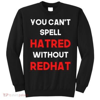 You CanT Spell Hatred Without Redhat Anti Trump Sweatshirt