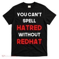 You CanT Spell Hatred Without Redhat Anti Trump T-Shirt thumb 0