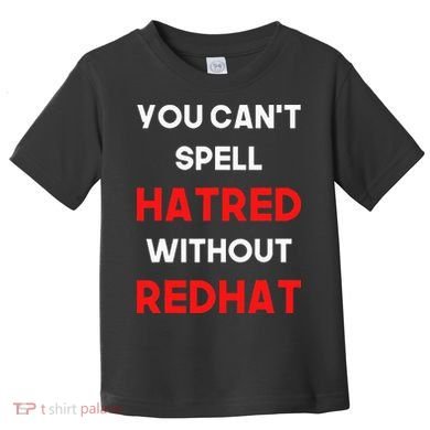 You CanT Spell Hatred Without Redhat Anti Trump Toddler T-Shirt