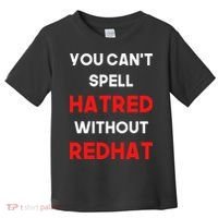 You CanT Spell Hatred Without Redhat Anti Trump Toddler T-Shirt thumb 0