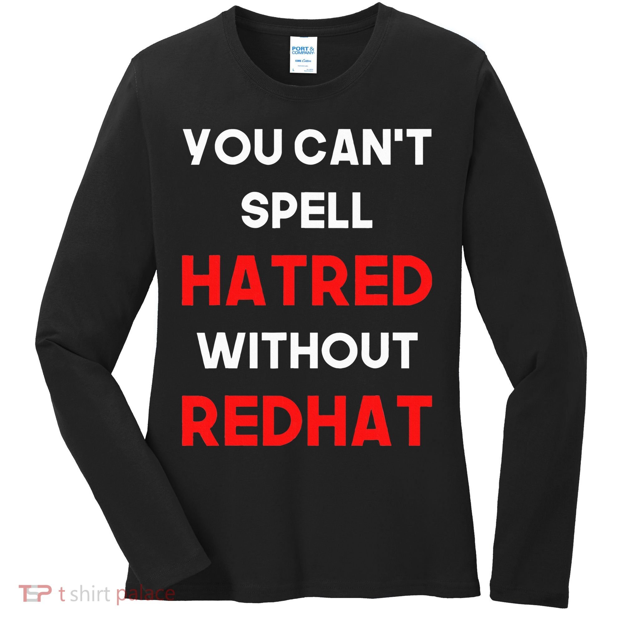 You CanT Spell Hatred Without Redhat Anti Trump Women's Long Sleeve Shirt