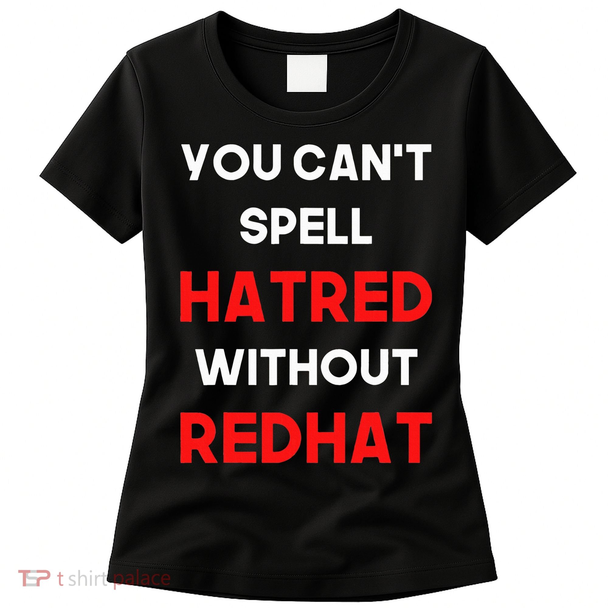 You CanT Spell Hatred Without Redhat Anti Trump Women's T-Shirt