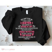 You CanT Scare Me I Have A Crazy Sister Funny Sister Quote Sweatshirt thumb 2