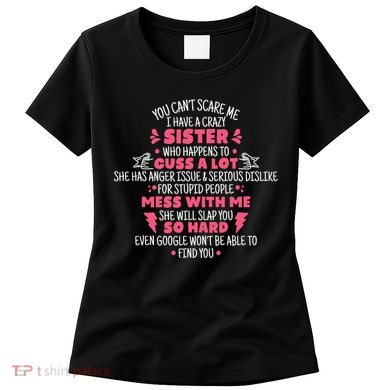 You CanT Scare Me I Have A Crazy Sister Funny Sister Quote Women's T-Shirt