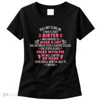 You CanT Scare Me I Have A Crazy Sister Funny Sister Quote Women's T-Shirt thumb 0