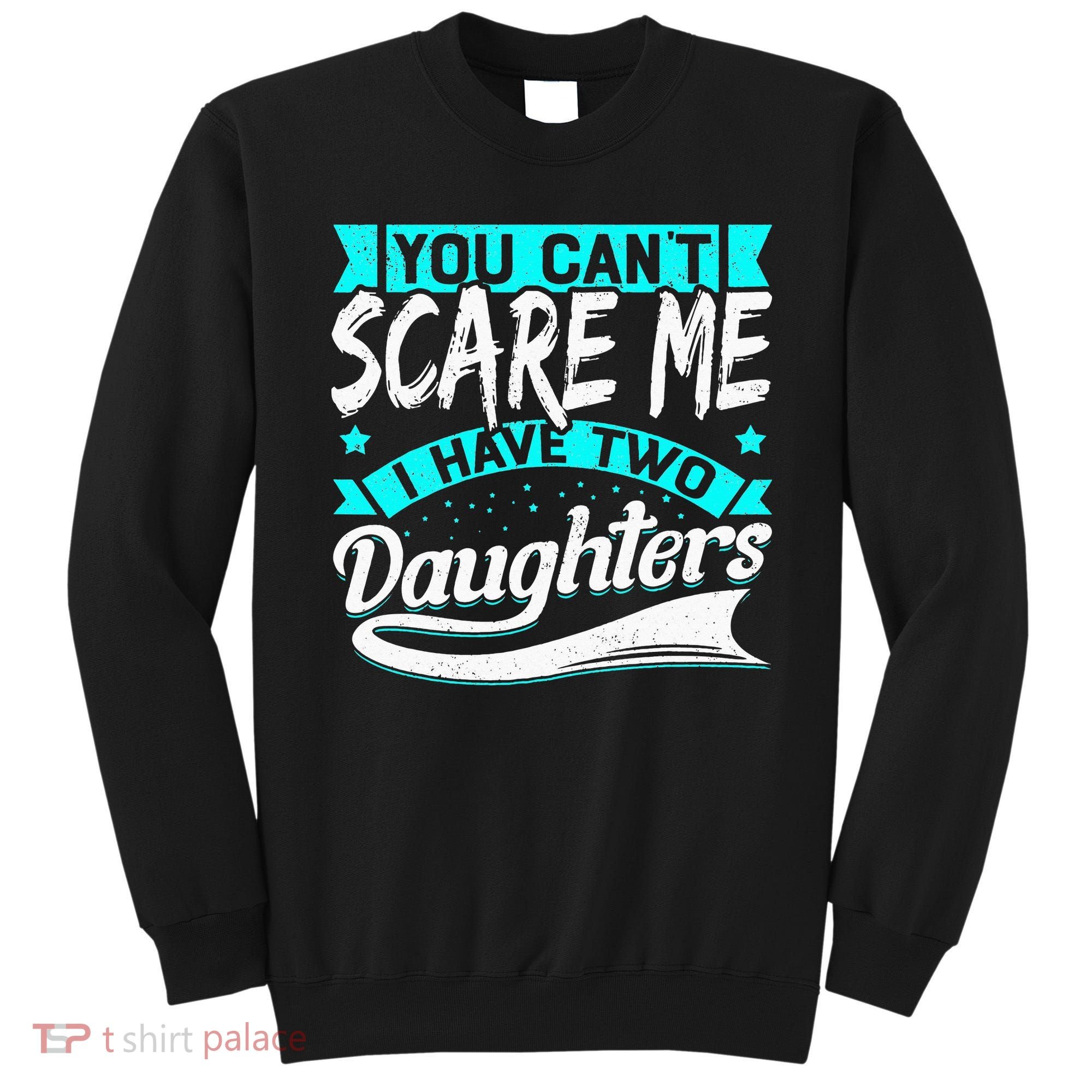 You Can't Scare Me I Have Two Daughters retro Mother's day Sweatshirt