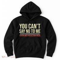 You CanT Say No To Me. IM On Anti Rejection Meds Hoodie thumb 0