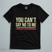 You CanT Say No To Me. IM On Anti Rejection Meds T-Shirt thumb 5