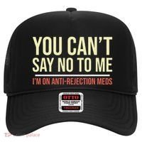 You CanT Say No To Me. IM On Anti Rejection Meds Hat thumb 0