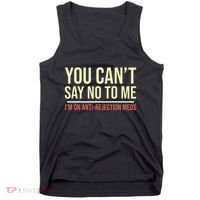 You CanT Say No To Me. IM On Anti Rejection Meds Tank Top thumb 0