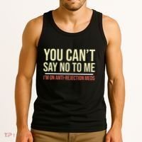 You CanT Say No To Me. IM On Anti Rejection Meds Tank Top thumb 3