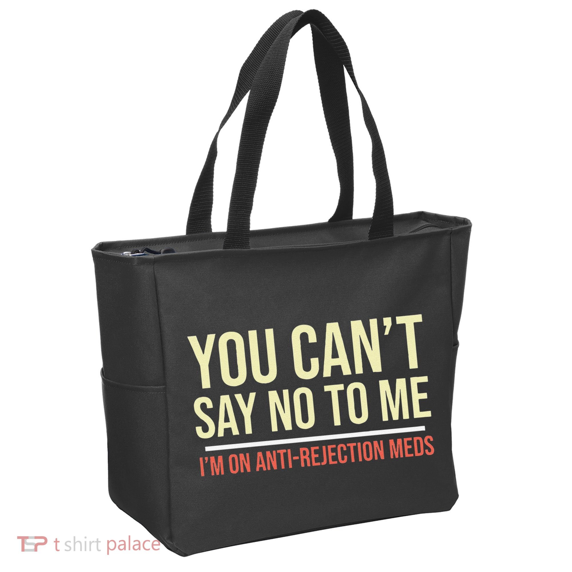 You CanT Say No To Me. IM On Anti Rejection Meds Tote Bag