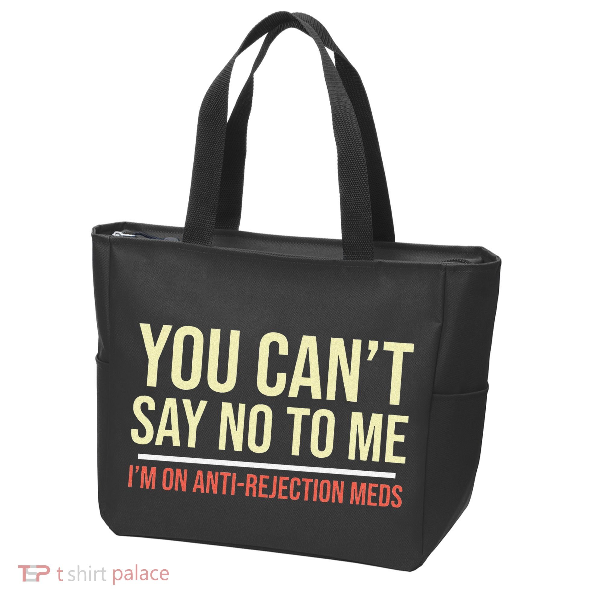 You CanT Say No To Me. IM On Anti Rejection Meds Tote Bag