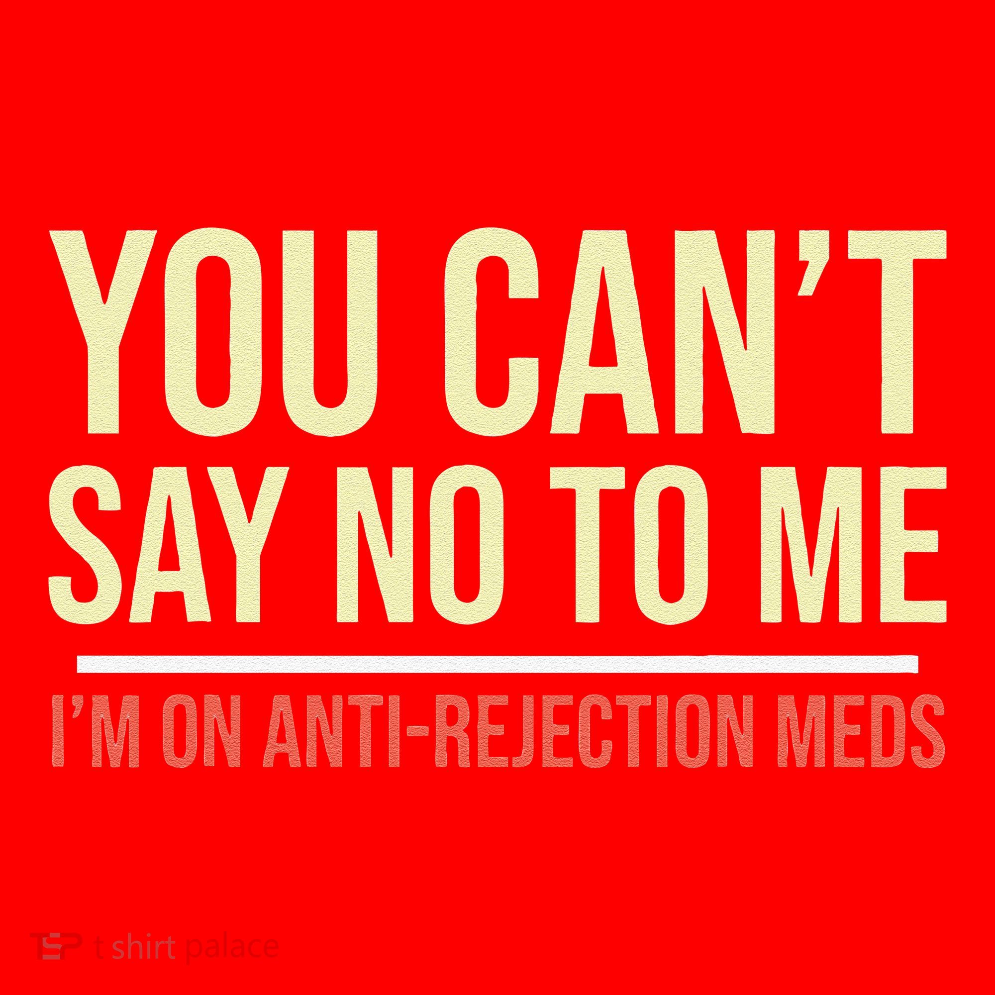 You CanT Say No To Me. IM On Anti Rejection Meds Santa Hat