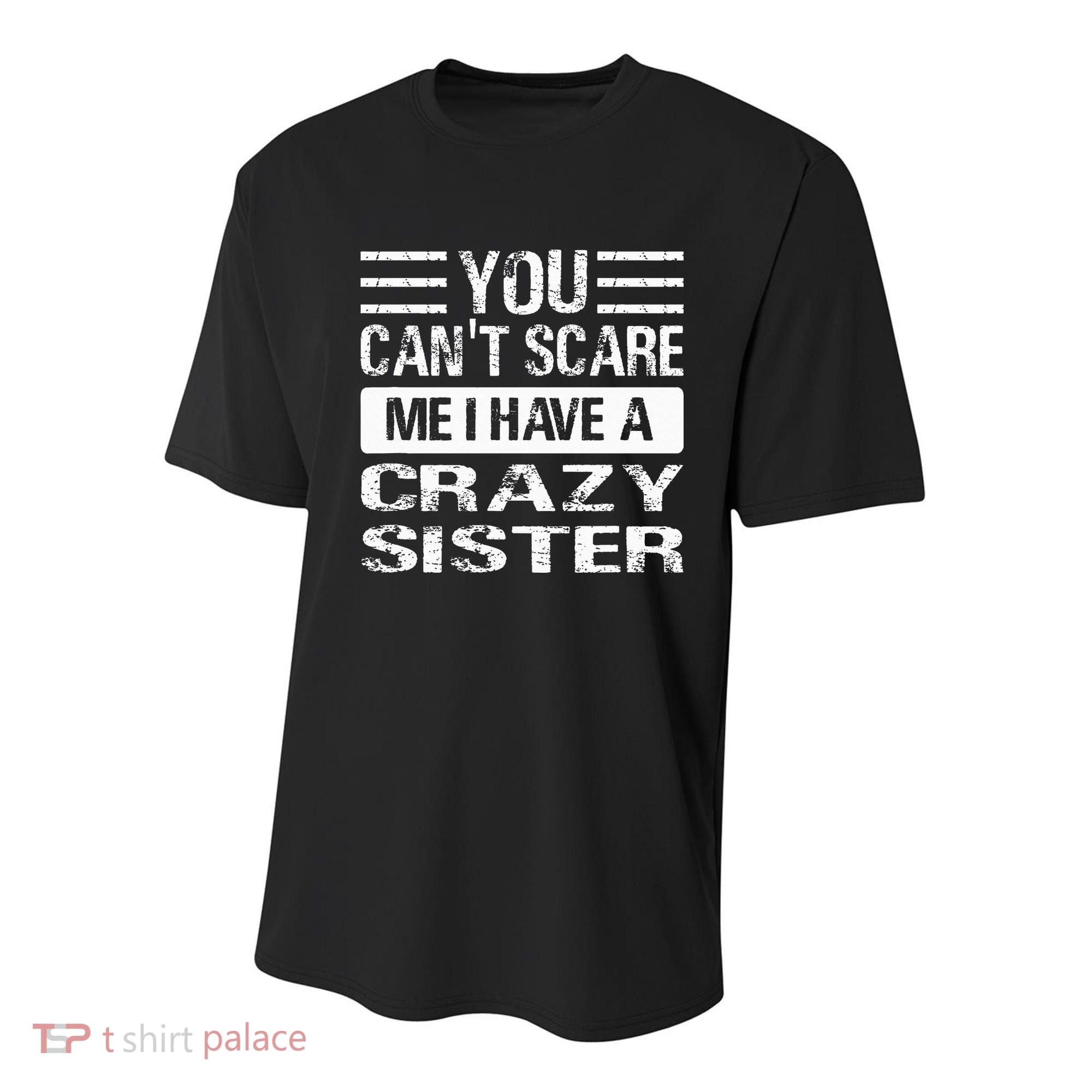 You Can't Scare Me I Have A Crazy Sister Funny Brothers Youth Performance Sprint T-Shirt