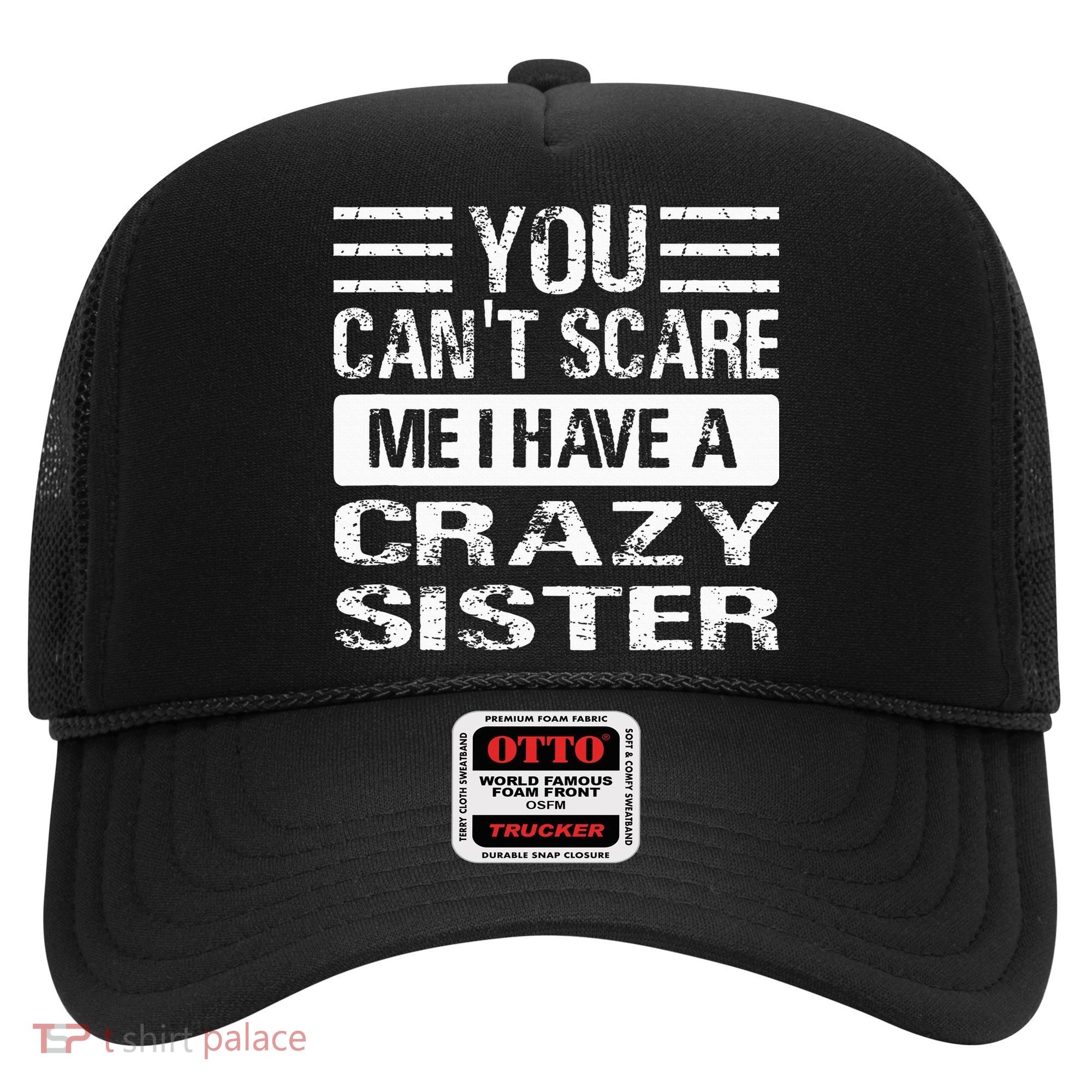 You Can't Scare Me I Have A Crazy Sister Funny Brothers Hat