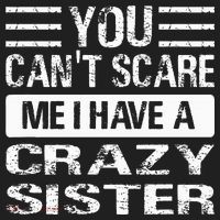 You Can't Scare Me I Have A Crazy Sister Funny Brothers Hat thumb 2