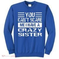 You Can't Scare Me I Have A Crazy Sister Funny Brothers Sweatshirt thumb 0