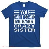 You Can't Scare Me I Have A Crazy Sister Funny Brothers T-Shirt thumb 0