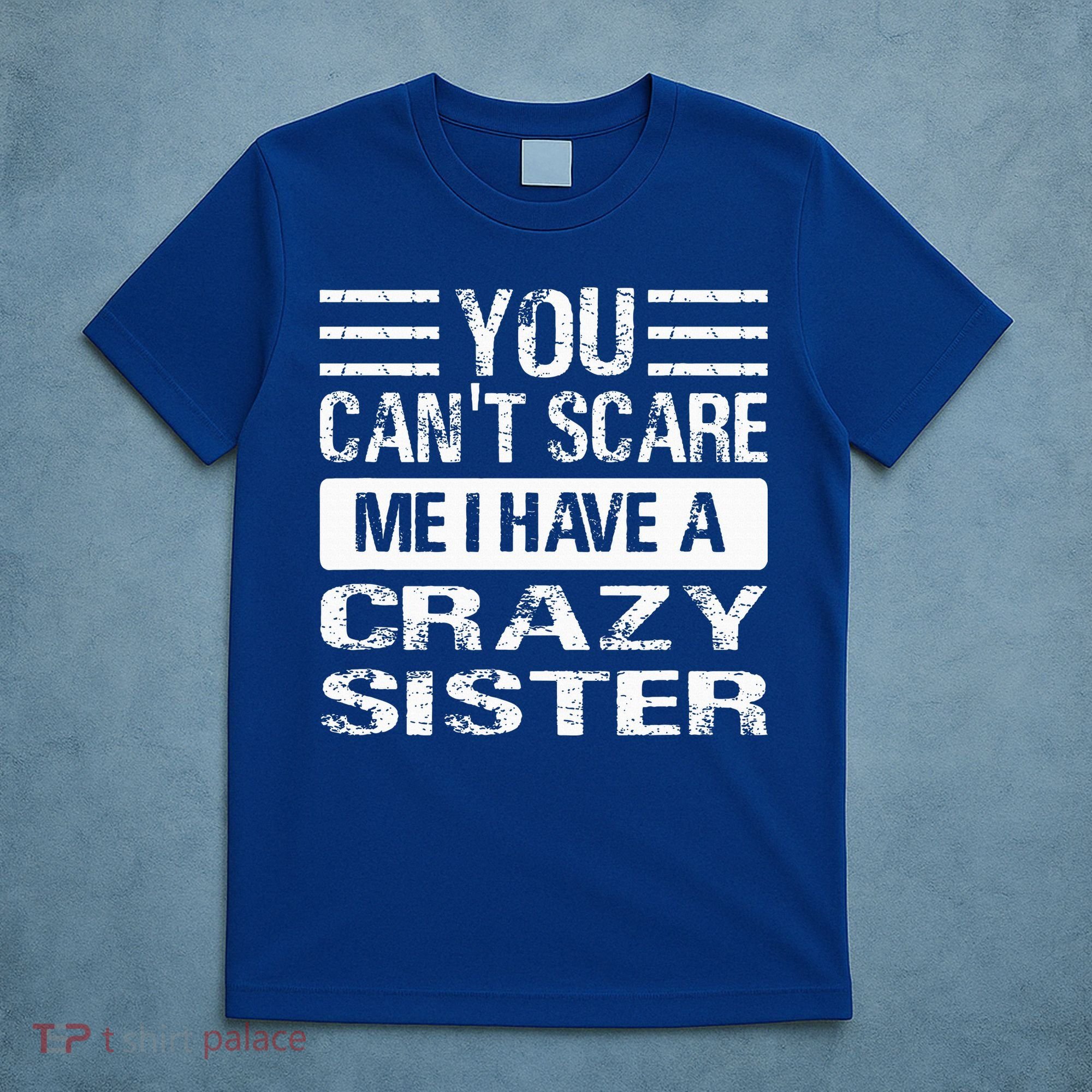 You Can't Scare Me I Have A Crazy Sister Funny Brothers T-Shirt