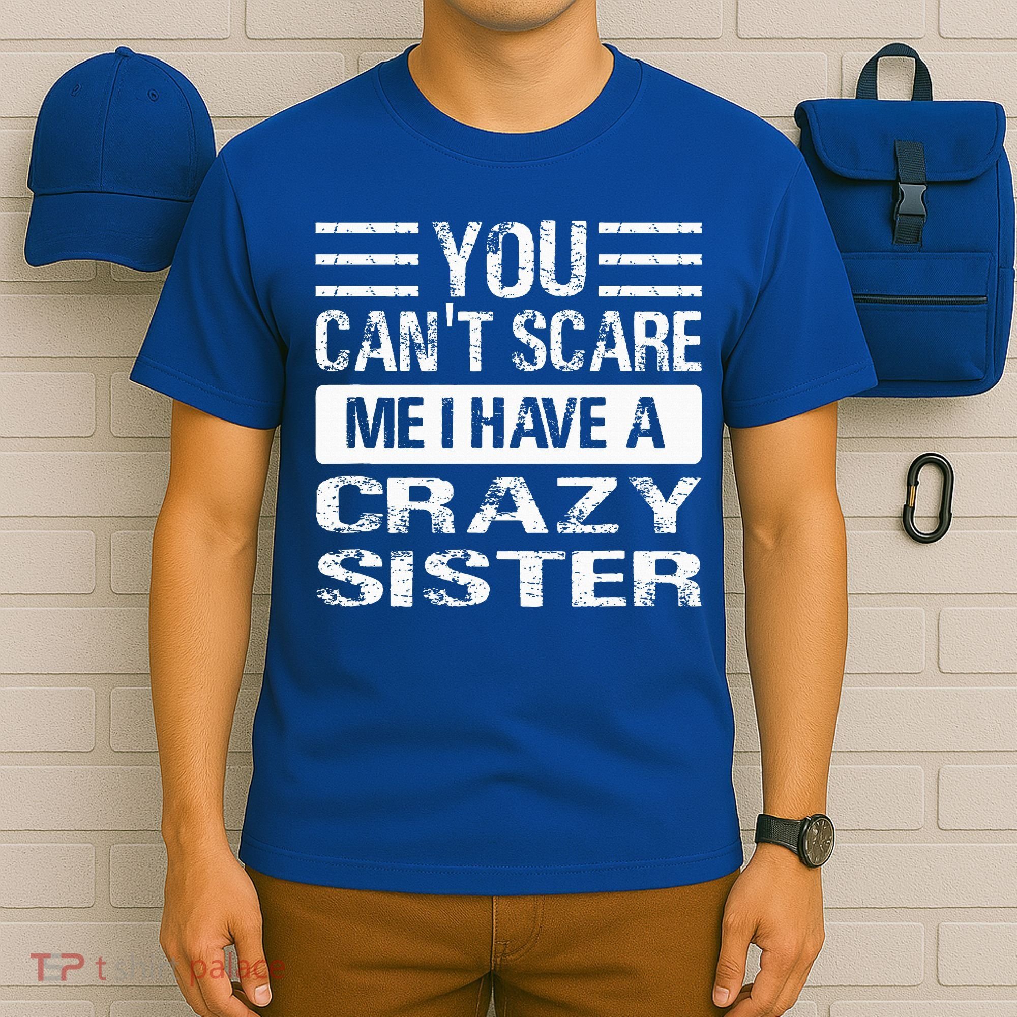 You Can't Scare Me I Have A Crazy Sister Funny Brothers T-Shirt