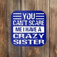 You Can't Scare Me I Have A Crazy Sister Funny Brothers Coaster thumb 0