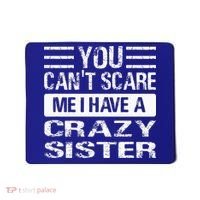 You Can't Scare Me I Have A Crazy Sister Funny Brothers Mousepad thumb 0