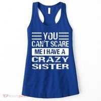 You Can't Scare Me I Have A Crazy Sister Funny Brothers Women's Tank Top thumb 0