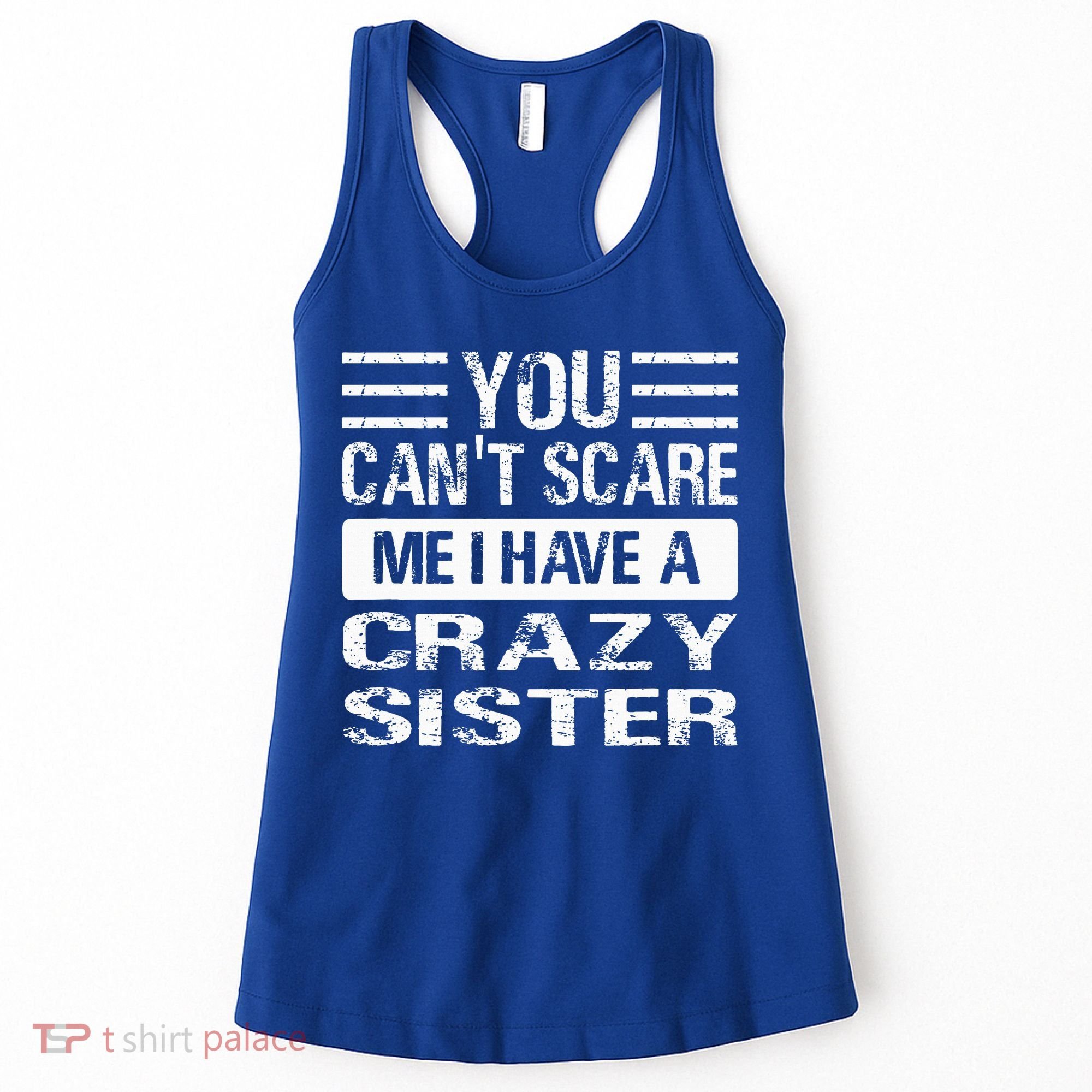 You Can't Scare Me I Have A Crazy Sister Funny Brothers Women's Tank Top