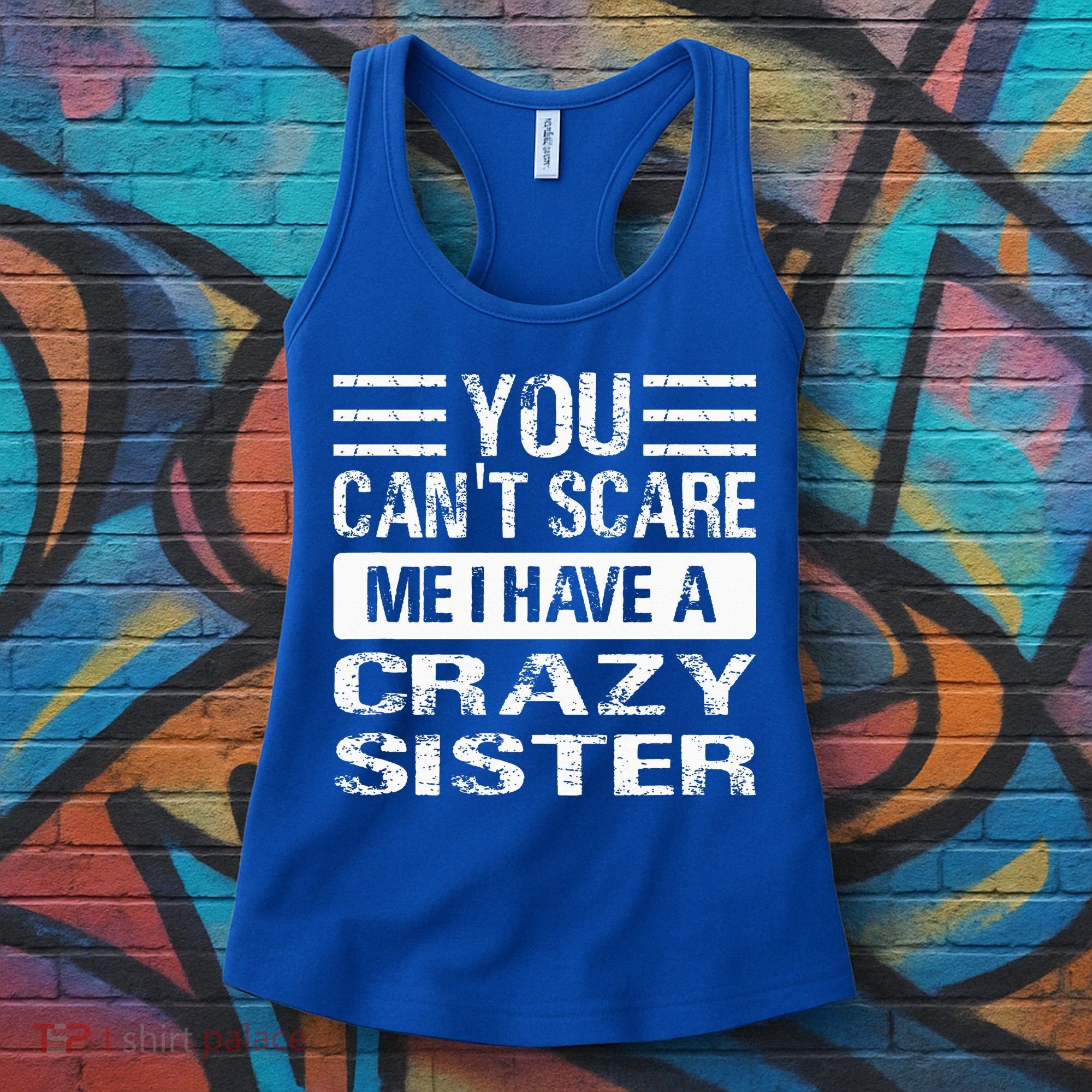 You Can't Scare Me I Have A Crazy Sister Funny Brothers Women's Tank Top
