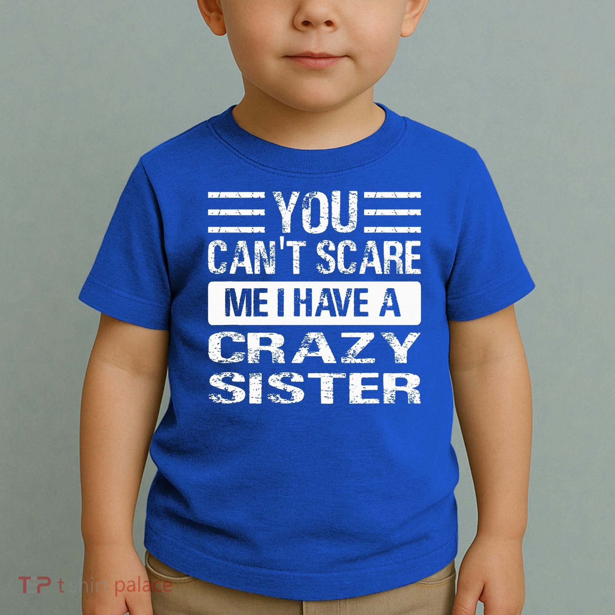 You Can't Scare Me I Have A Crazy Sister Funny Brothers Toddler T-Shirt