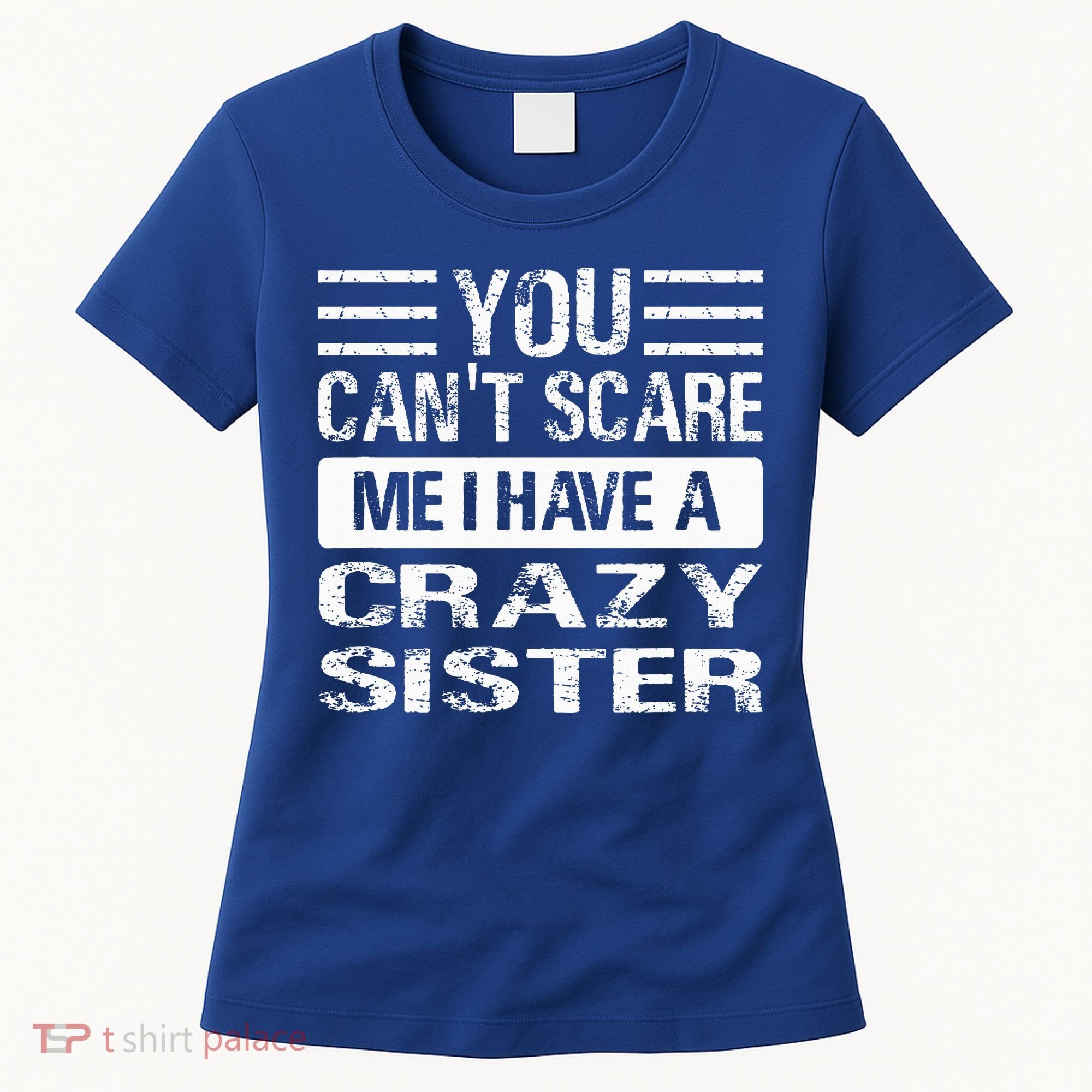 You Can't Scare Me I Have A Crazy Sister Funny Brothers Women's T-Shirt