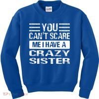 You Can't Scare Me I Have A Crazy Sister Funny Brothers Kids Sweatshirt thumb 0