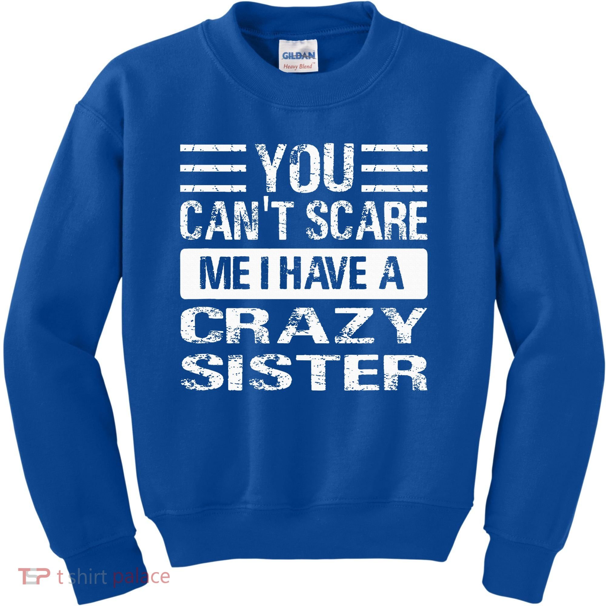 You Can't Scare Me I Have A Crazy Sister Funny Brothers Kids Sweatshirt
