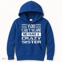 You Can't Scare Me I Have A Crazy Sister Funny Brothers Kids Hoodie thumb 0