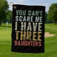 You Can't Scare Me I Have Three Daughters Dad Father Day Golf Towel thumb 1