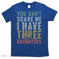 You Can't Scare Me I Have Three Daughters Dad Father Day T-Shirt thumb 0
