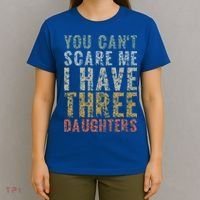 You Can't Scare Me I Have Three Daughters Dad Father Day T-Shirt thumb 4