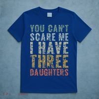 You Can't Scare Me I Have Three Daughters Dad Father Day T-Shirt thumb 5