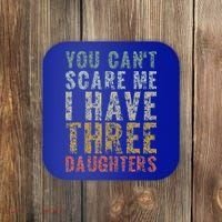 You Can't Scare Me I Have Three Daughters Dad Father Day Coaster thumb 0