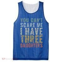 You Can't Scare Me I Have Three Daughters Dad Father Day Mesh Reversible Basketball Jersey Tank thumb 0