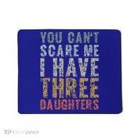 You Can't Scare Me I Have Three Daughters Dad Father Day Mousepad thumb 0