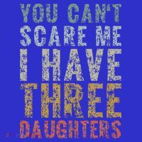 You Can't Scare Me I Have Three Daughters Dad Father Day Mousepad thumb 1