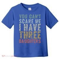 You Can't Scare Me I Have Three Daughters Dad Father Day Toddler T-Shirt thumb 0