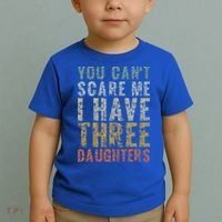 You Can't Scare Me I Have Three Daughters Dad Father Day Toddler T-Shirt thumb 2