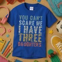 You Can't Scare Me I Have Three Daughters Dad Father Day Kids T-Shirt thumb 3